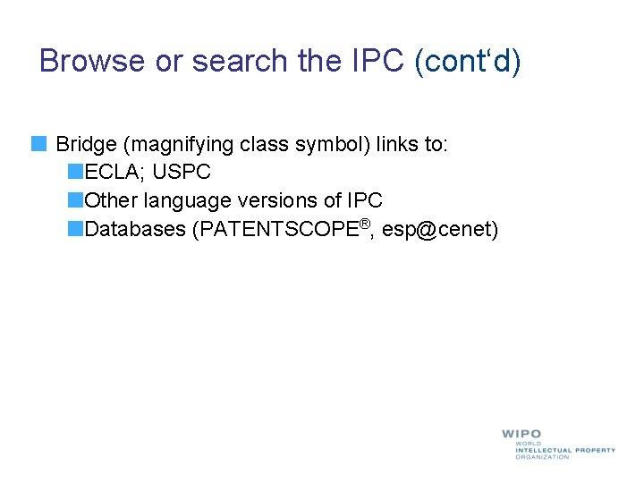 Browse or search the IPC (cont‘d) Bridge (magnifying class symbol) links to: ECLA; USPC
