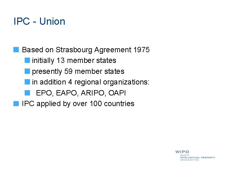 IPC - Union Based on Strasbourg Agreement 1975 initially 13 member states presently 59