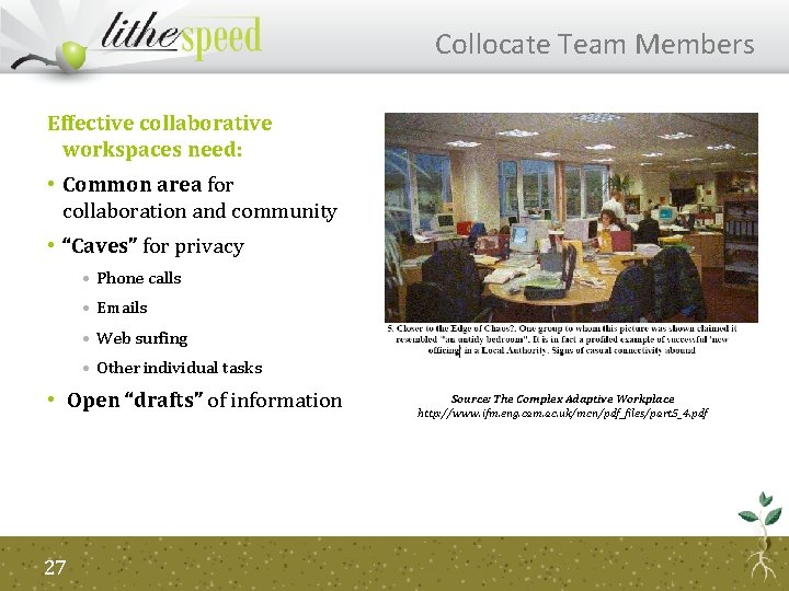 Collocate Team Members Effective collaborative workspaces need: • Common area for collaboration and community