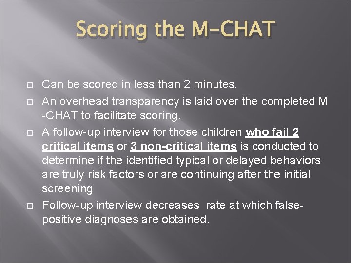 Scoring the M-CHAT Can be scored in less than 2 minutes. An overhead transparency
