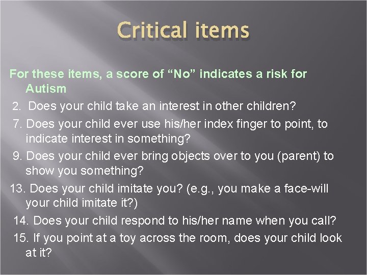 Critical items For these items, a score of “No” indicates a risk for Autism