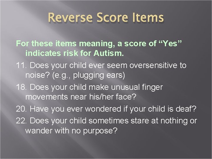 Reverse Score Items For these items meaning, a score of “Yes” indicates risk for