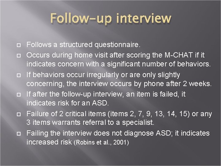 Follow-up interview Follows a structured questionnaire. Occurs during home visit after scoring the M-CHAT