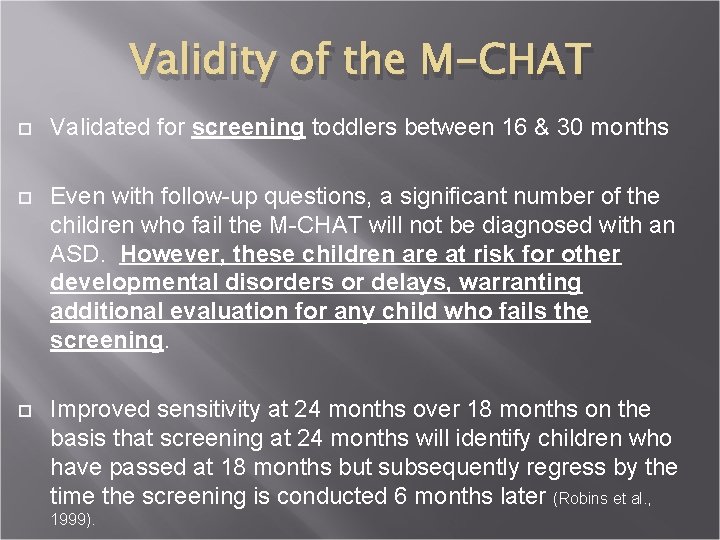 Validity of the M-CHAT Validated for screening toddlers between 16 & 30 months Even