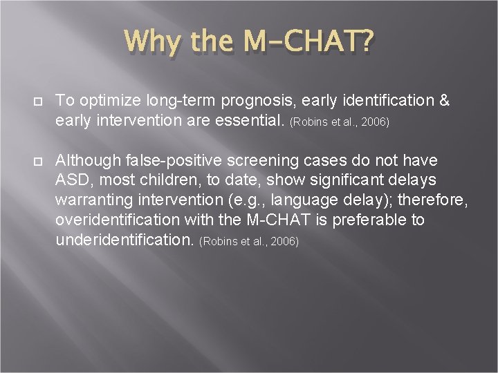Why the M-CHAT? To optimize long-term prognosis, early identification & early intervention are essential.