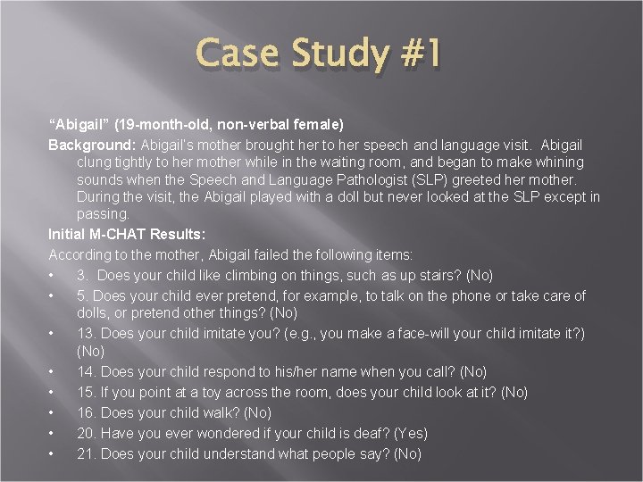 Case Study #1 “Abigail” (19 -month-old, non-verbal female) Background: Abigail’s mother brought her to