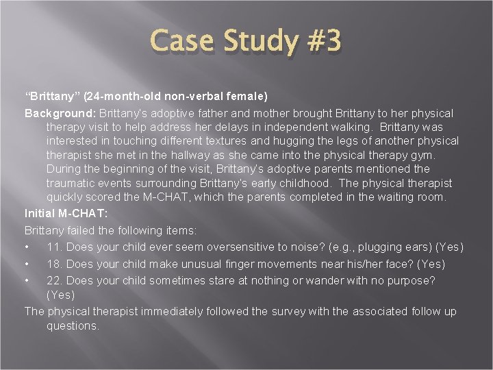 Case Study #3 “Brittany” (24 -month-old non-verbal female) Background: Brittany’s adoptive father and mother