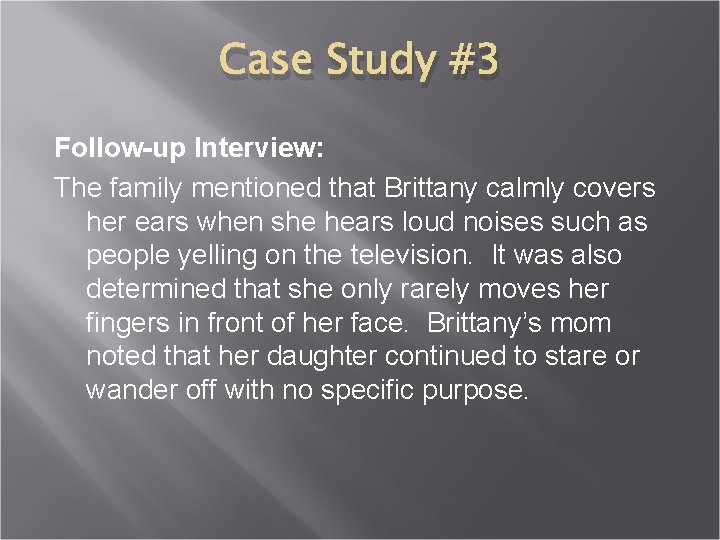 Case Study #3 Follow-up Interview: The family mentioned that Brittany calmly covers her ears