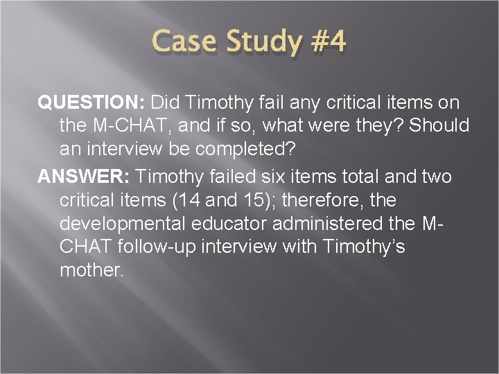 Case Study #4 QUESTION: Did Timothy fail any critical items on the M-CHAT, and