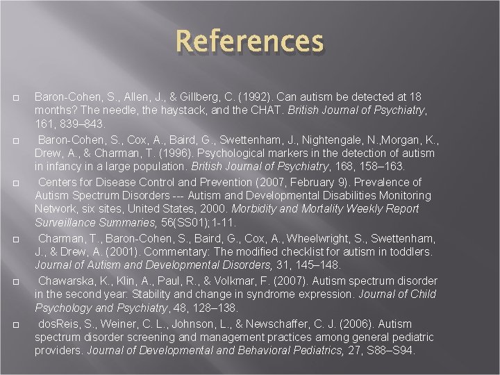 References Baron-Cohen, S. , Allen, J. , & Gillberg, C. (1992). Can autism be