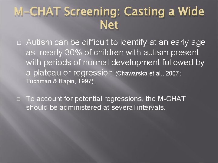 M-CHAT Screening: Casting a Wide Net Autism can be difficult to identify at an