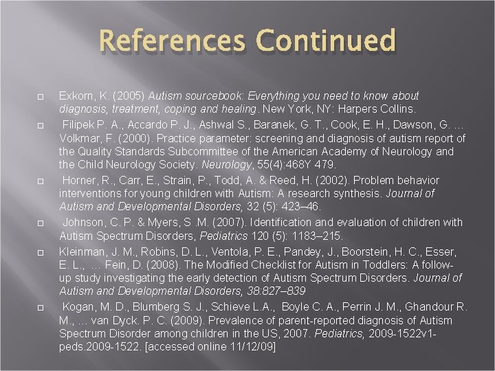 References Continued Exkorn, K. (2005) Autism sourcebook: Everything you need to know about diagnosis,