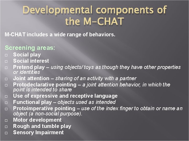 Developmental components of the M-CHAT includes a wide range of behaviors. Screening areas: Social