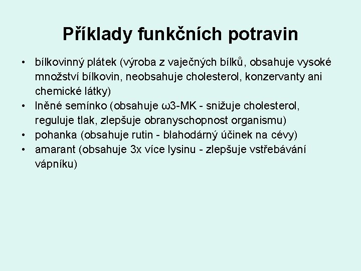 Příklady funkčních potravin • bílkovinný plátek (výroba z vaječných bílků, obsahuje vysoké množství bílkovin,