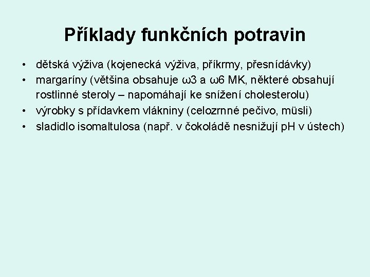 Příklady funkčních potravin • dětská výživa (kojenecká výživa, příkrmy, přesnídávky) • margaríny (většina obsahuje