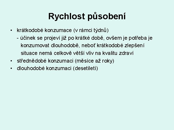 Rychlost působení • krátkodobé konzumace (v rámci týdnů) - účinek se projeví již po