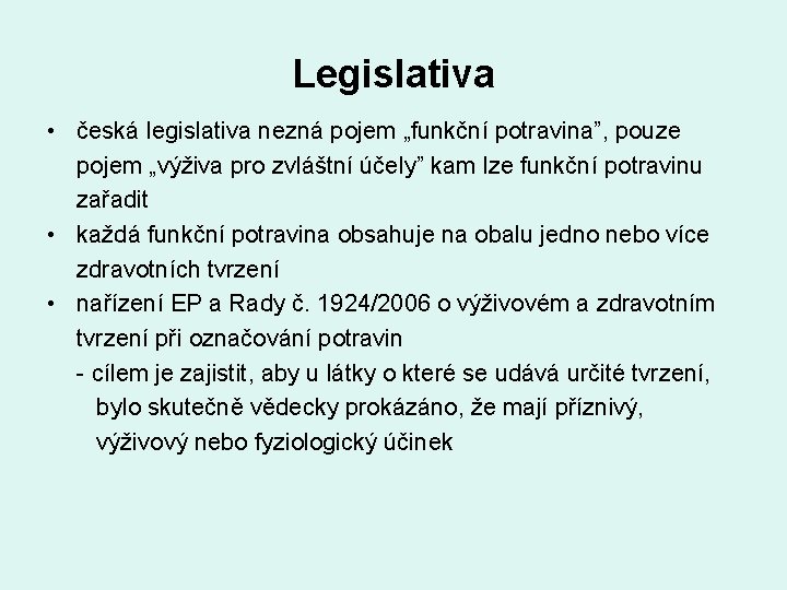 Legislativa • česká legislativa nezná pojem „funkční potravina”, pouze pojem „výživa pro zvláštní účely”
