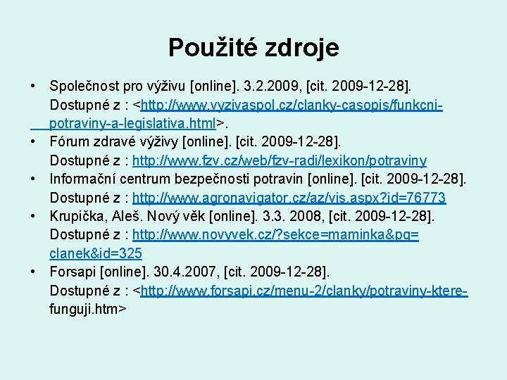 Použité zdroje • Společnost pro výživu [online]. 3. 2. 2009, [cit. 2009 -12 -28].