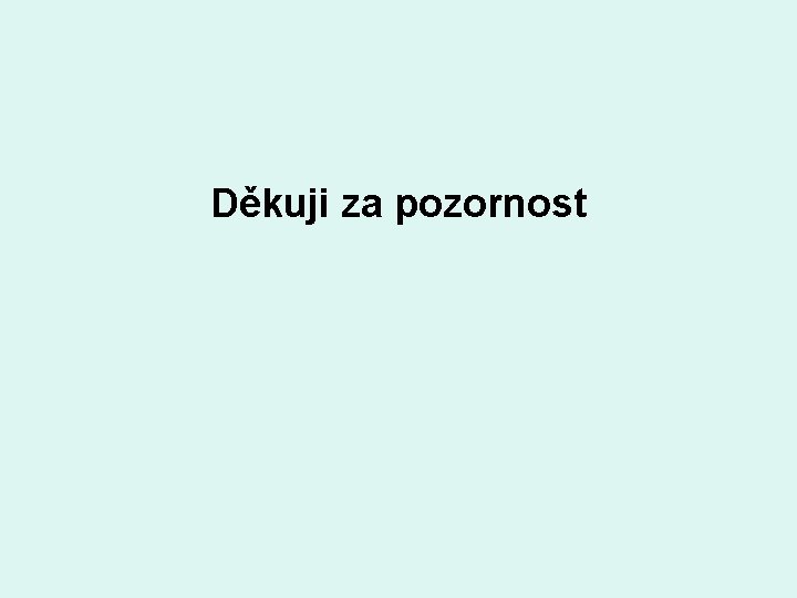 Děkuji za pozornost 