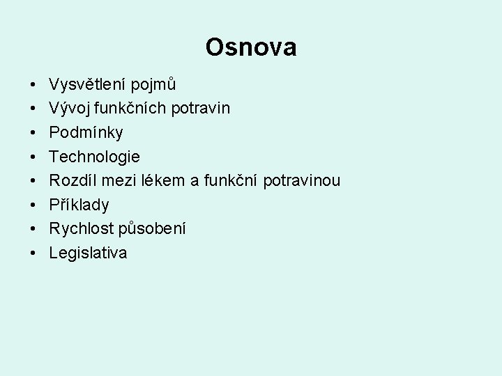 Osnova • • Vysvětlení pojmů Vývoj funkčních potravin Podmínky Technologie Rozdíl mezi lékem a Osnova • • Vysvětlení pojmů Vývoj funkčních potravin Podmínky Technologie Rozdíl mezi lékem a