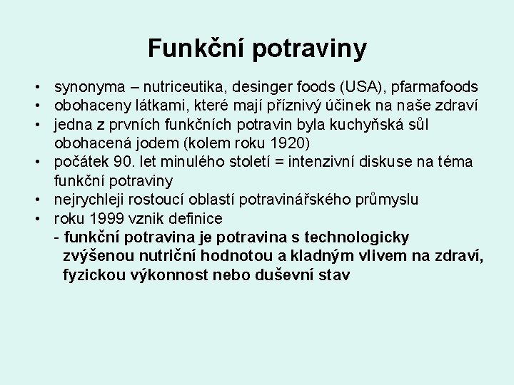 Funkční potraviny • synonyma – nutriceutika, desinger foods (USA), pfarmafoods • obohaceny látkami, které