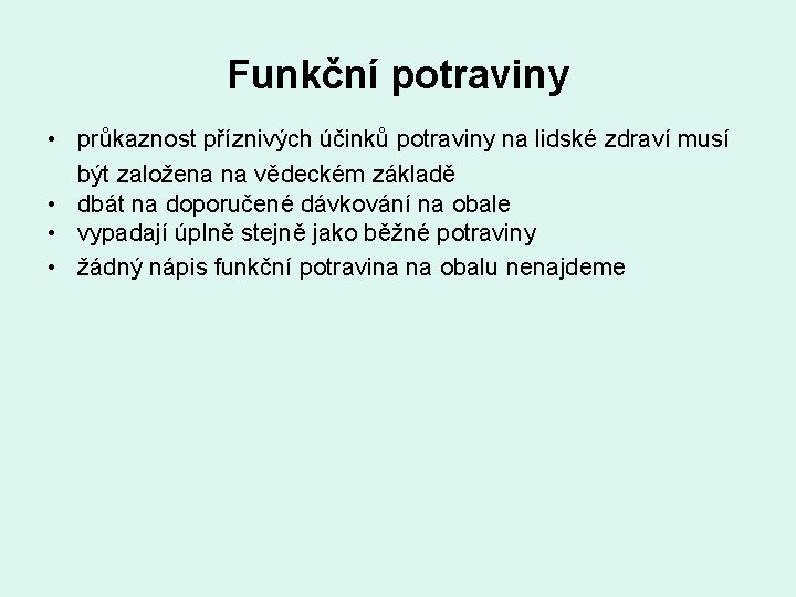 Funkční potraviny • průkaznost příznivých účinků potraviny na lidské zdraví musí být založena na