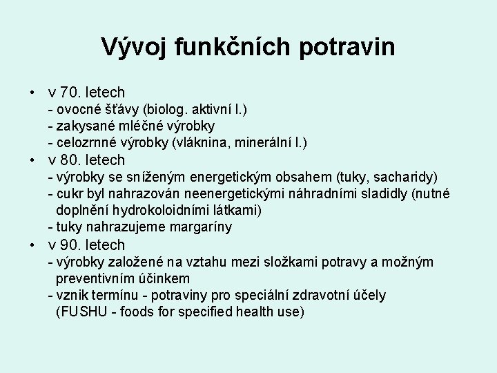 Vývoj funkčních potravin • v 70. letech - ovocné šťávy (biolog. aktivní l. )