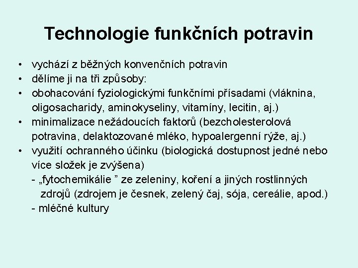 Technologie funkčních potravin • vychází z běžných konvenčních potravin • dělíme ji na tři