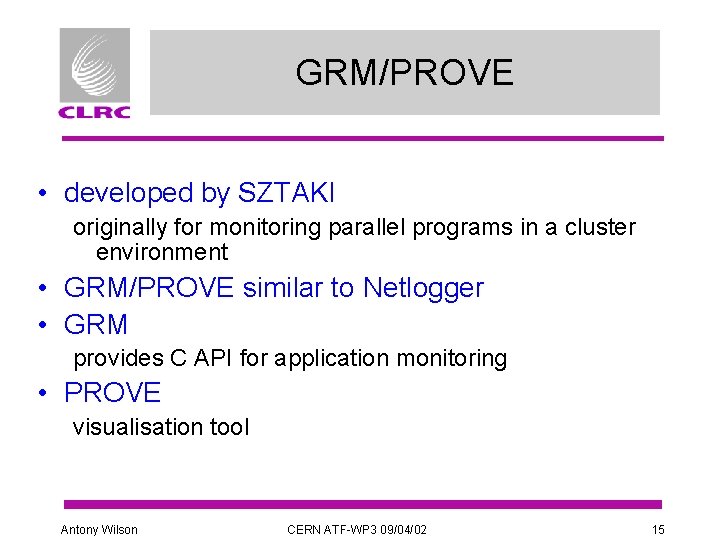 GRM/PROVE • developed by SZTAKI originally for monitoring parallel programs in a cluster environment