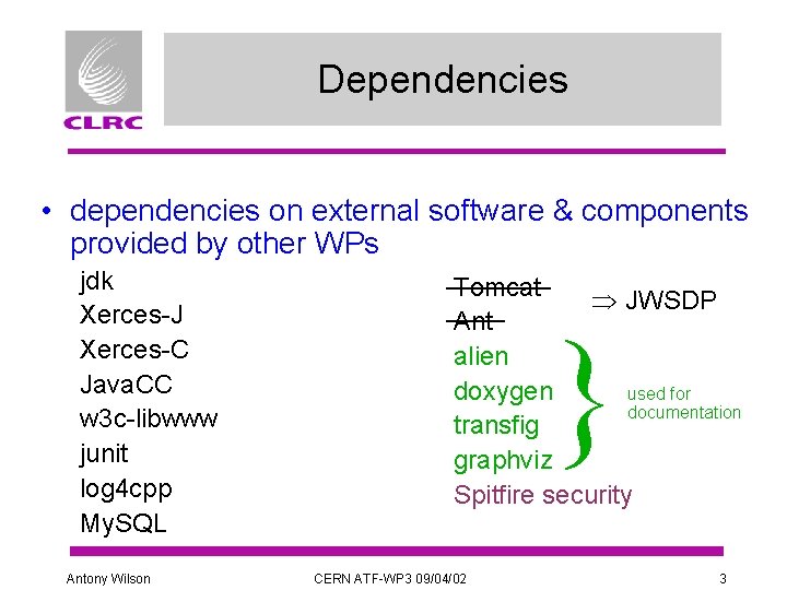 Dependencies • dependencies on external software & components provided by other WPs jdk Xerces-J