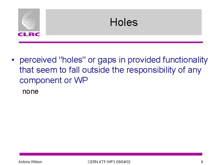 Holes • perceived "holes" or gaps in provided functionality that seem to fall outside