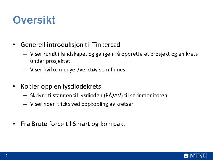 Oversikt • Generell introduksjon til Tinkercad – Viser rundt i landskapet og gangen i