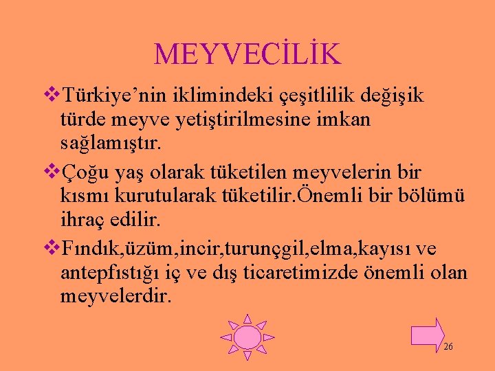 MEYVECİLİK v. Türkiye’nin iklimindeki çeşitlilik değişik türde meyve yetiştirilmesine imkan sağlamıştır. vÇoğu yaş olarak