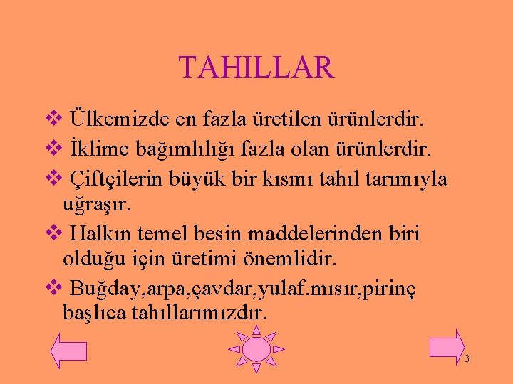 TAHILLAR v Ülkemizde en fazla üretilen ürünlerdir. v İklime bağımlılığı fazla olan ürünlerdir. v