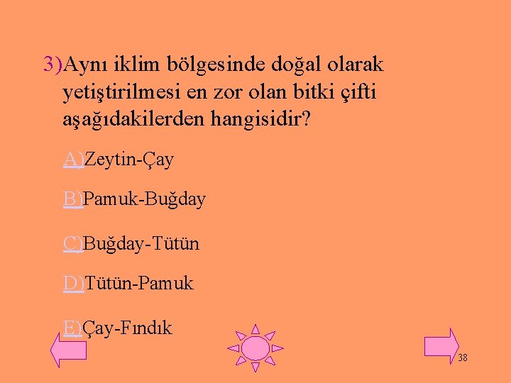 3)Aynı iklim bölgesinde doğal olarak yetiştirilmesi en zor olan bitki çifti aşağıdakilerden hangisidir? A)Zeytin-Çay