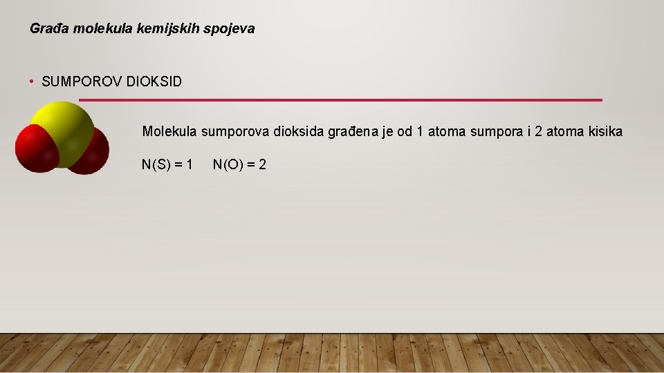 Građa molekula kemijskih spojeva • SUMPOROV DIOKSID Molekula sumporova dioksida građena je od 1