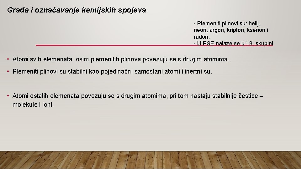 Građa i označavanje kemijskih spojeva - Plemeniti plinovi su: helij, neon, argon, kripton, ksenon