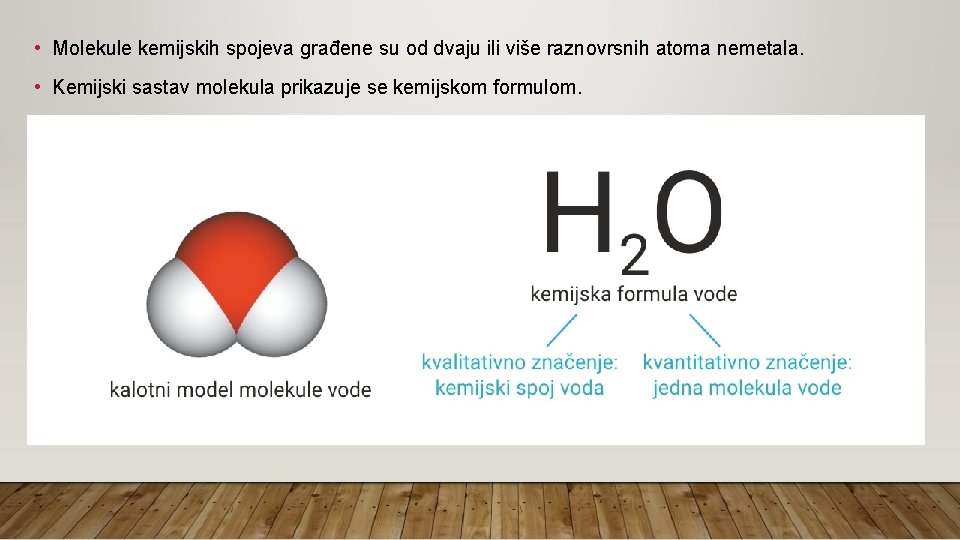  • Molekule kemijskih spojeva građene su od dvaju ili više raznovrsnih atoma nemetala.