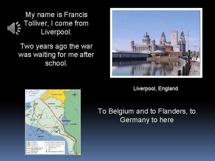 My name is Francis Tolliver, I come from Liverpool. Two years ago the war