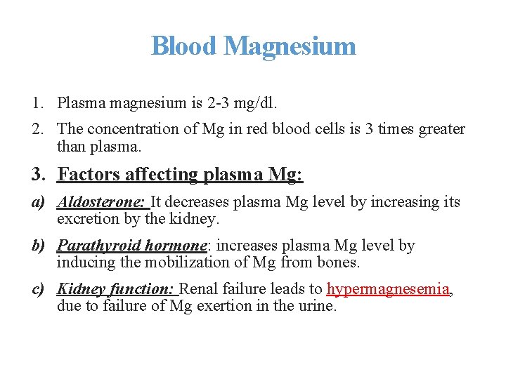 Blood Magnesium 1. Plasma magnesium is 2 -3 mg/dl. 2. The concentration of Mg