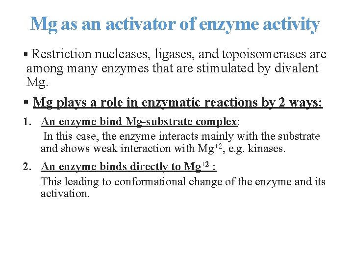 Mg as an activator of enzyme activity § Restriction nucleases, ligases, and topoisomerases are