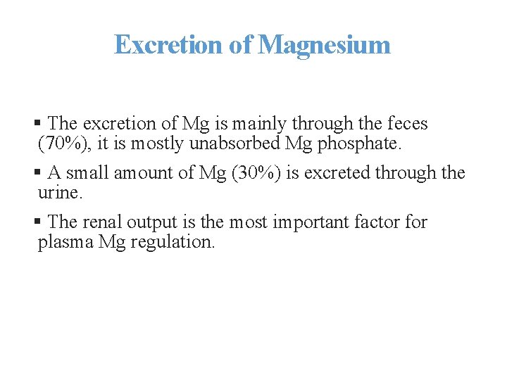 Excretion of Magnesium § The excretion of Mg is mainly through the feces (70%),