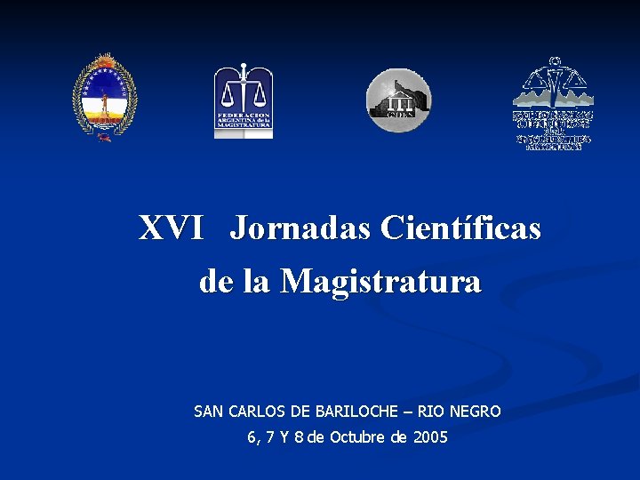 XVI Jornadas Científicas de la Magistratura SAN CARLOS DE BARILOCHE – RIO NEGRO 6,