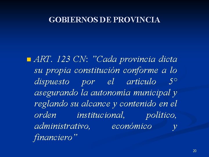 GOBIERNOS DE PROVINCIA n ART. 123 CN: ”Cada provincia dicta su propia constitución conforme