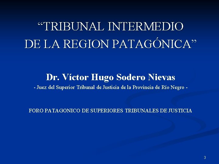 “TRIBUNAL INTERMEDIO DE LA REGION PATAGÓNICA” PATAGÓNICA Dr. Víctor Hugo Sodero Nievas - Juez