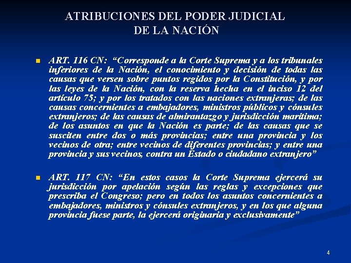 ATRIBUCIONES DEL PODER JUDICIAL DE LA NACIÓN n ART. 116 CN: “Corresponde a la