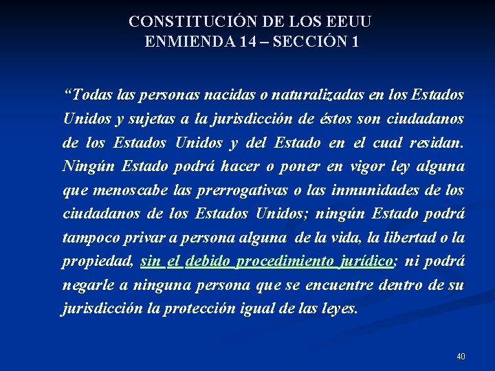 CONSTITUCIÓN DE LOS EEUU ENMIENDA 14 – SECCIÓN 1 “Todas las personas nacidas o
