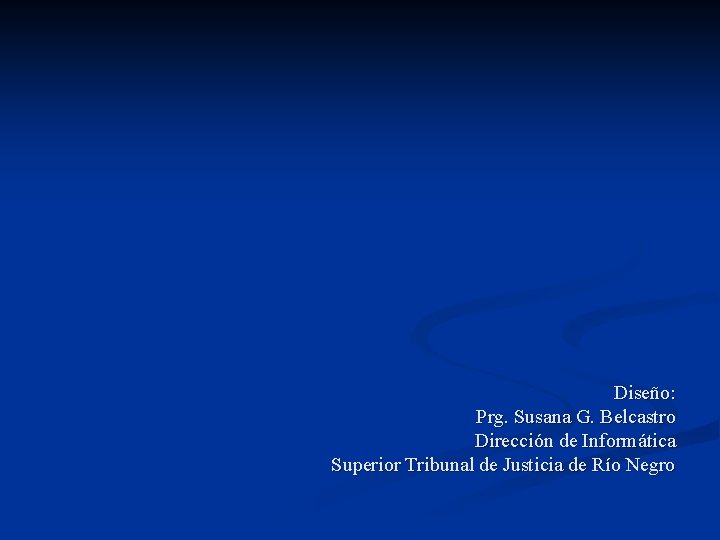 Diseño: Prg. Susana G. Belcastro Dirección de Informática Superior Tribunal de Justicia de Río