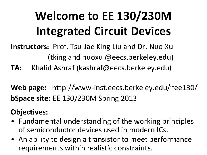 Welcome to EE 130/230 M Integrated Circuit Devices Instructors: Prof. Tsu-Jae King Liu and