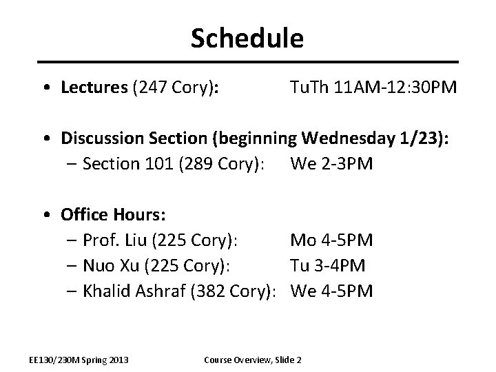 Schedule • Lectures (247 Cory): Tu. Th 11 AM-12: 30 PM • Discussion Section